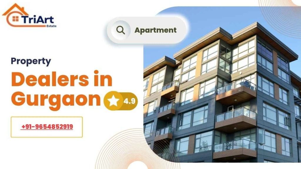 Property Dealers in Gurgaon: Your Comprehensive Guide to Finding the Right Partner with TriArtEstate 1