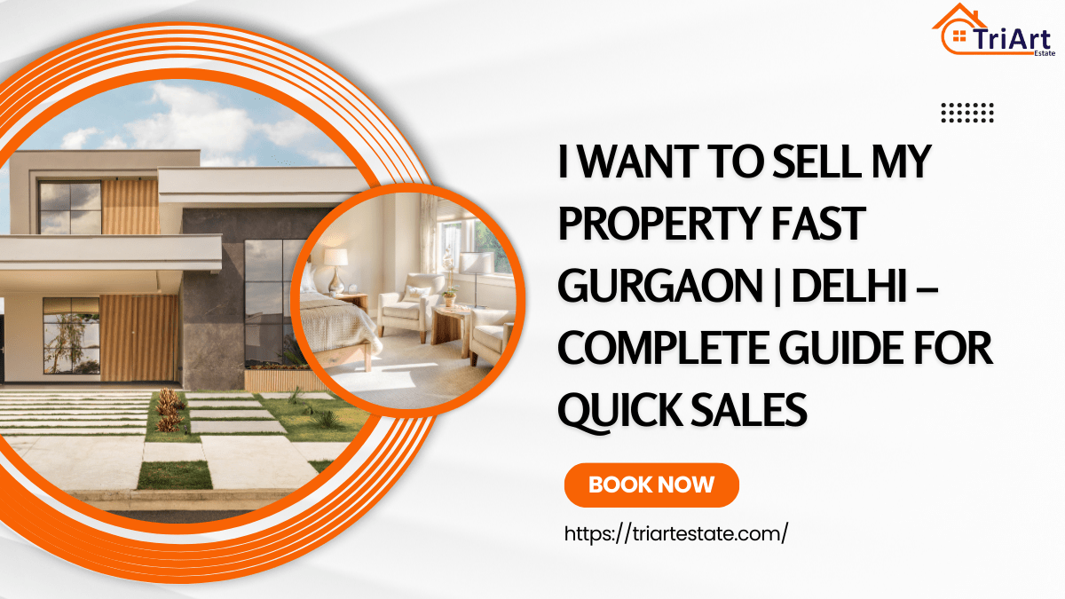 I Want to Sell My Property Fast Gurgaon _ Delhi – Complete Guide for Quick Sales