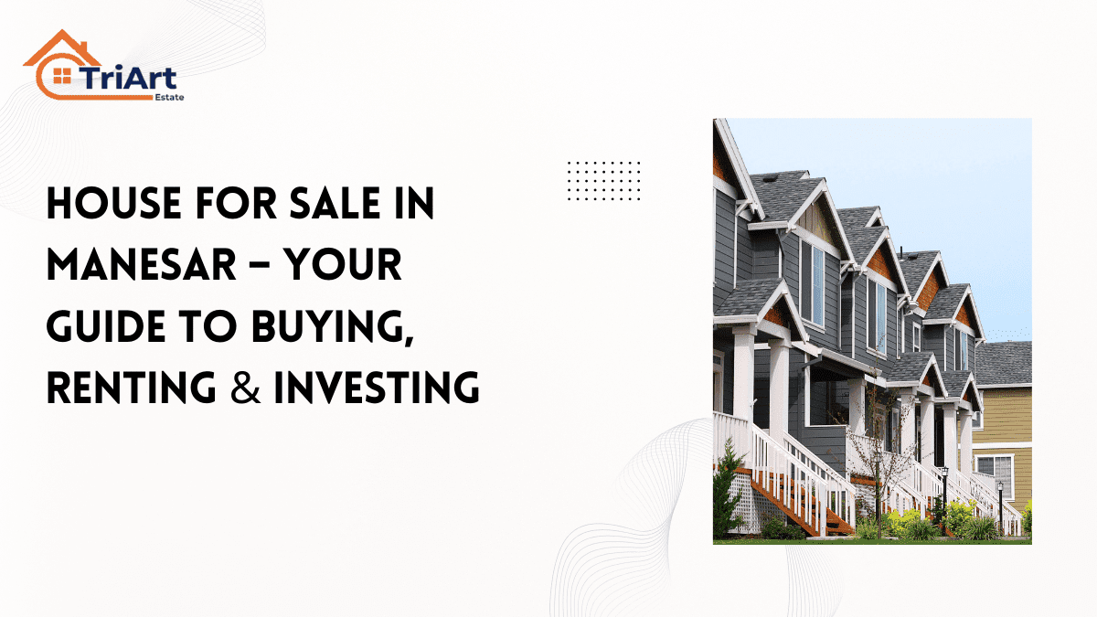 House for Sale in Manesar – Your Guide to Buying, Renting & Investing 2