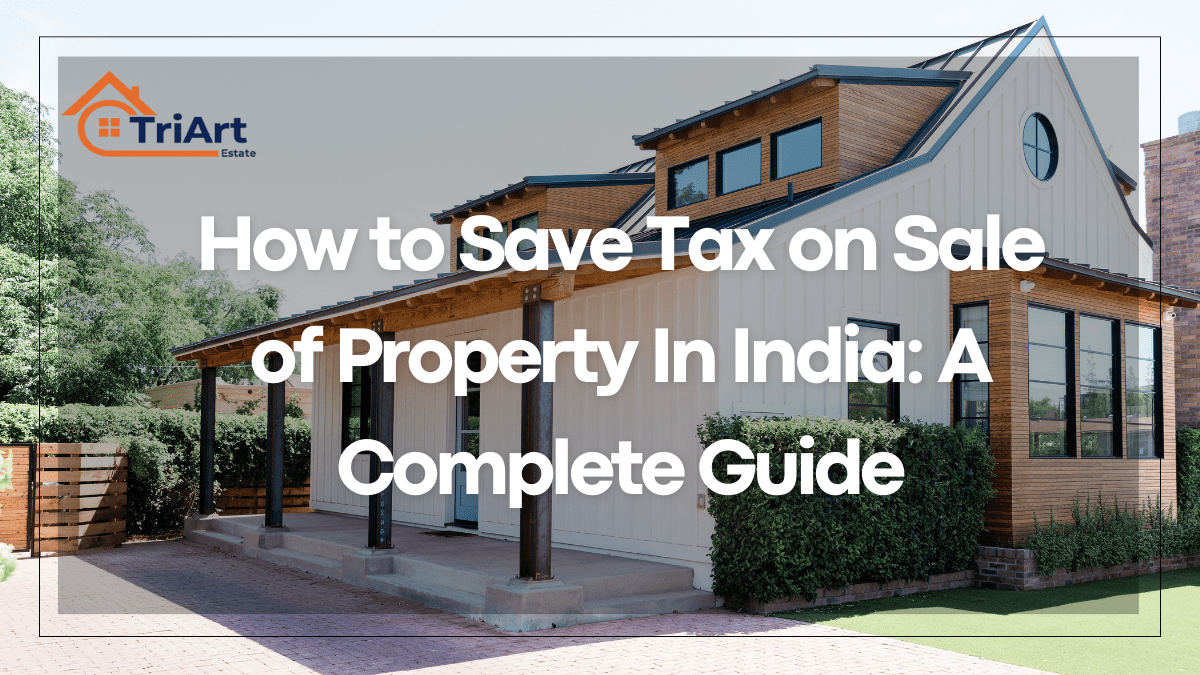 How to Save Tax on Sale of Property In India: A Complete Guide 2