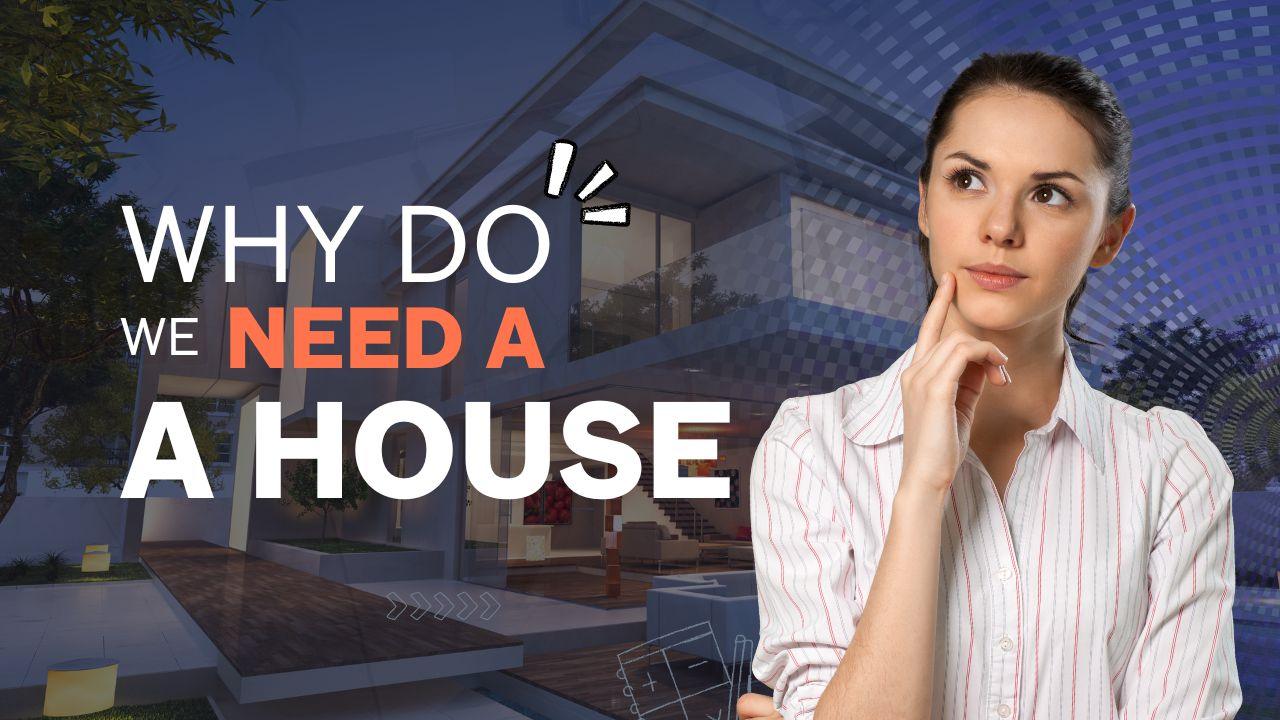why do we need a house