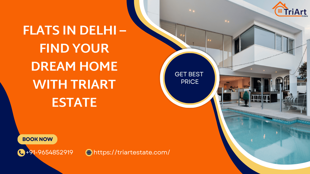 Flats in Delhi – Find Your Dream Home with TriArt Estate