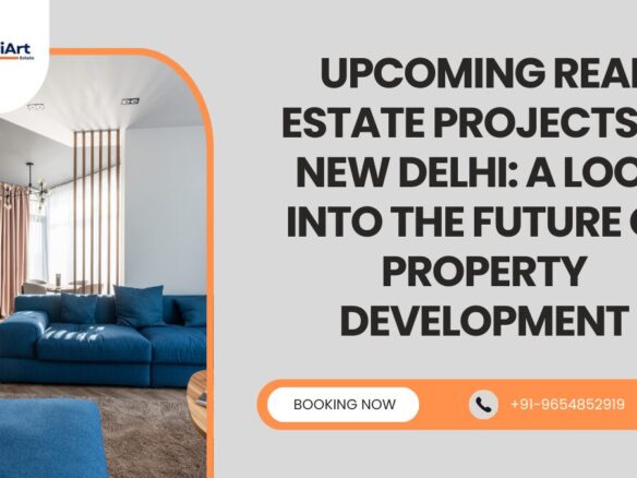 Upcoming Real Estate Projects in New Delhi