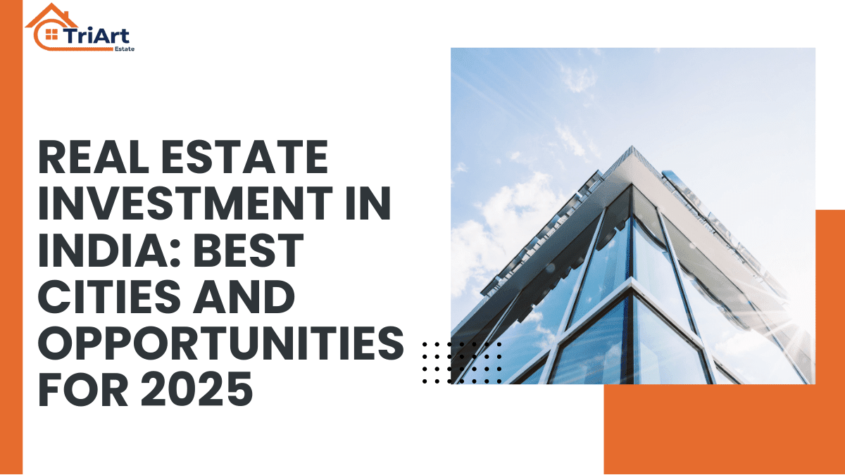 Real Estate Investment in India: Best Cities and Opportunities for 2025