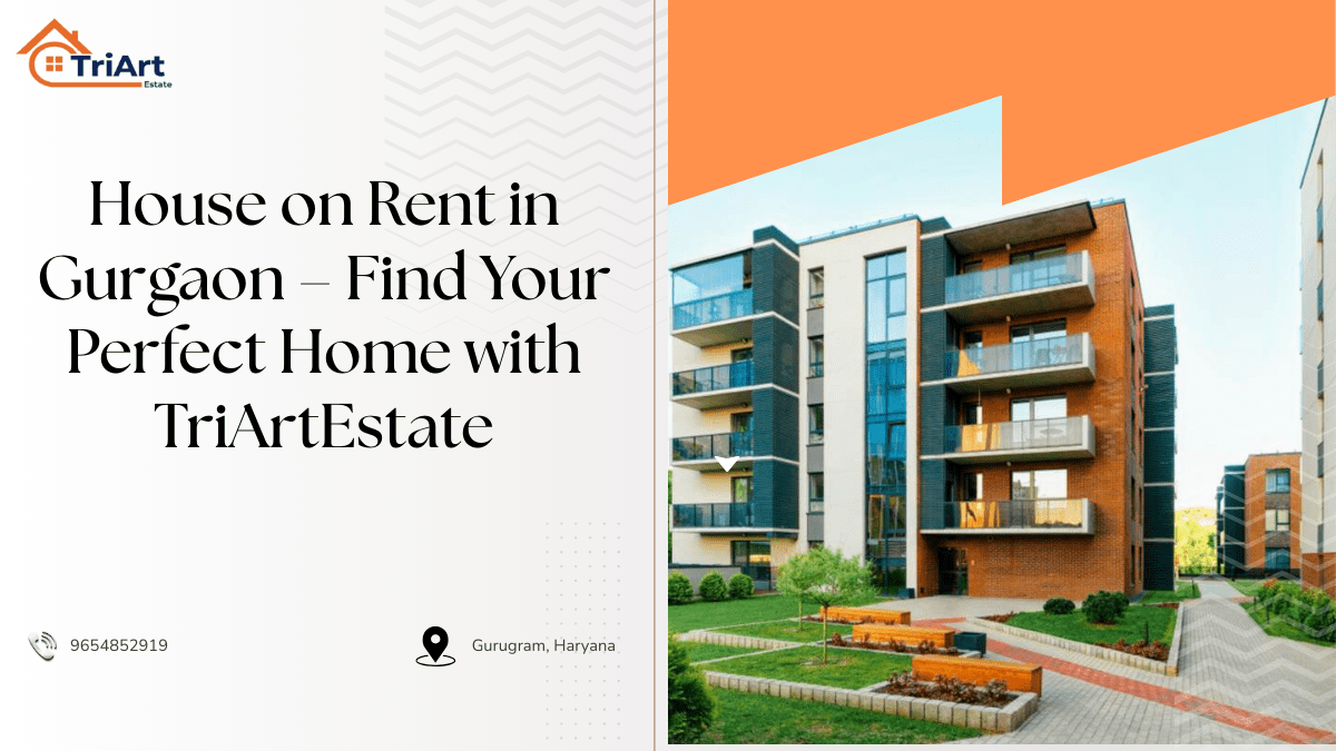 House on Rent in Gurgaon – Find Your Perfect Home with TriArtEstate