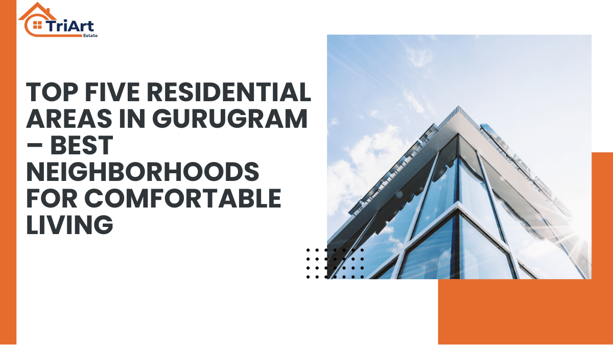 Top Five Residential Areas in Gurugram – Best Neighborhoods for Comfortable Living