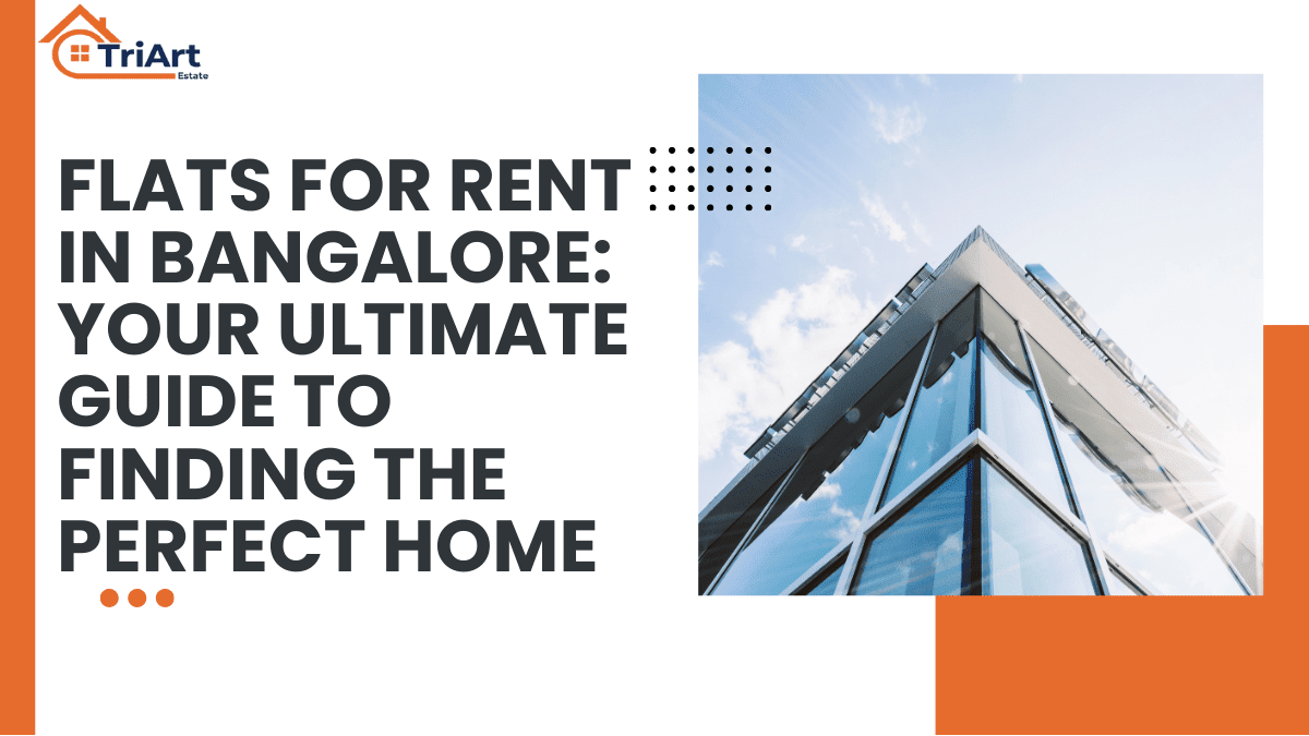 Flats for Rent in Bangalore: Your Ultimate Guide to Finding the Perfect Home