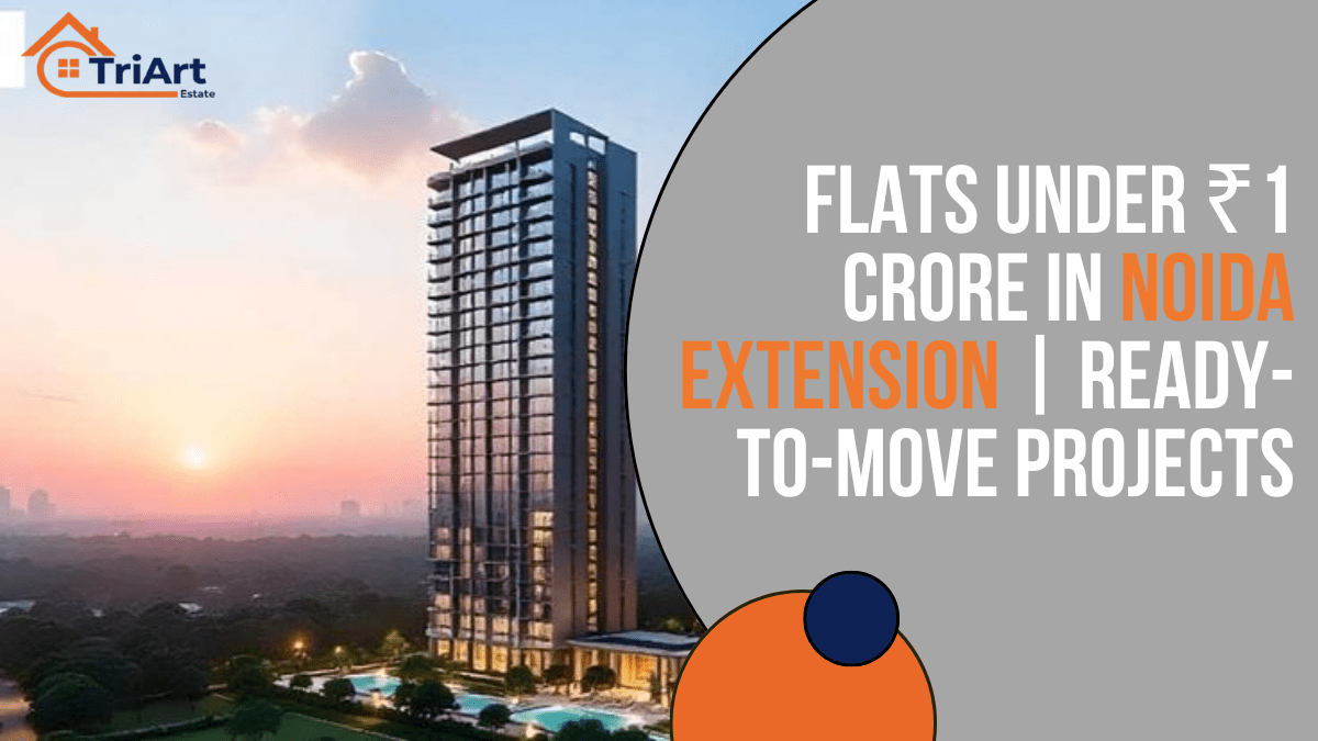 Flats Under ₹1 Crore in Noida Extension Ready-to-Move Projects